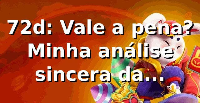 72d: Vale a pena? Minha análise sincera da plataforma! 🚀